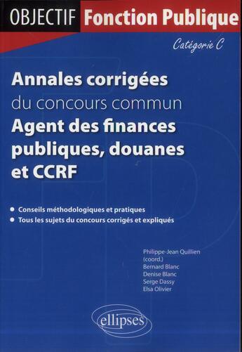 Couverture du livre « Annales corrigees du concours commun agent des finances publiques, douanes et ccrf. categorie c » de Blanc/Dassy/Olivier aux éditions Ellipses