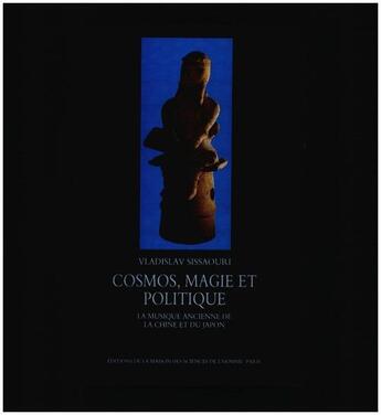 Couverture du livre « Cosmos, magie et politique ; la musique ancienne de la Chine et du Japon » de Vladislav Sissaouri aux éditions Editions De La Maison Des Sciences De L'homme