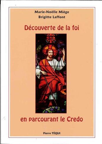 Couverture du livre « Découverte de la foi en parcourant le Credo » de Marie-Noëlle Miege et Brigitte Laffont aux éditions Tequi