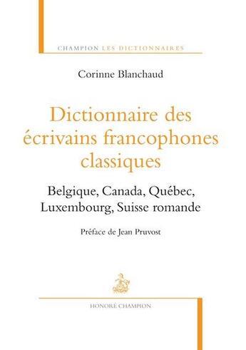 Couverture du livre « Dictionnaire des écrivains francophones classiques Tome 2 » de Corinne Blanchaud aux éditions Honore Champion