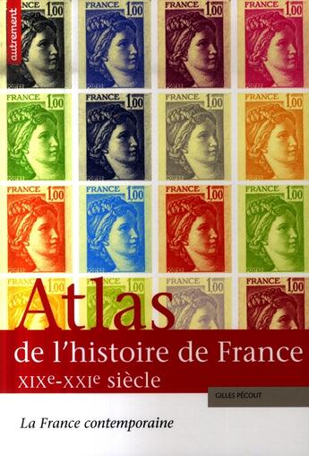 Couverture du livre « Atlas de l'histoire de France XIX-XXI ; la France contemporaine » de Gilles Pecout aux éditions Autrement