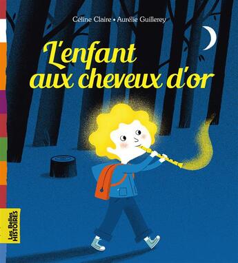 Couverture du livre « L'enfant aux cheveux d'or » de Aurelie Guillerey et Celine Claire aux éditions Bayard Jeunesse