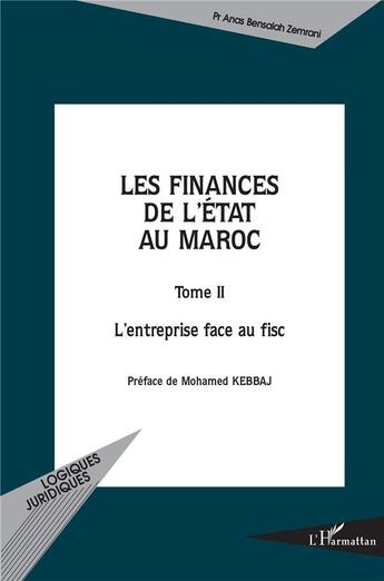 Couverture du livre « LES FINANCES DE L'ÉTAT AU MAROC : Tome II. L'entreprise face au fisc » de Anas Bensalah Zemrani aux éditions L'harmattan