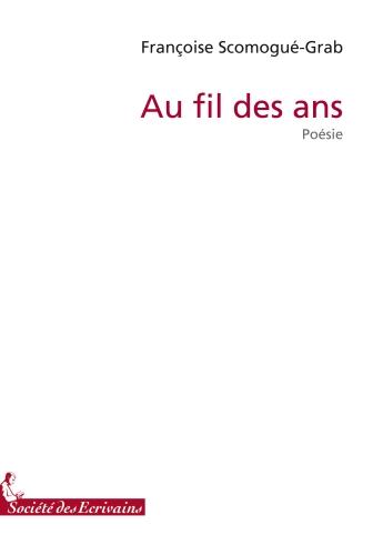 Couverture du livre « Au fil des ans » de Scomogue-Grab Franco aux éditions Societe Des Ecrivains