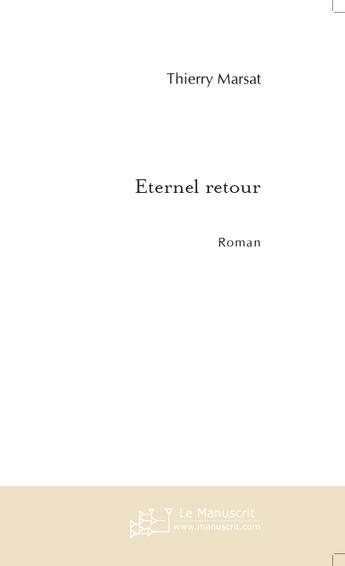 Couverture du livre « Eternel retour » de Thierry Marsat aux éditions Le Manuscrit