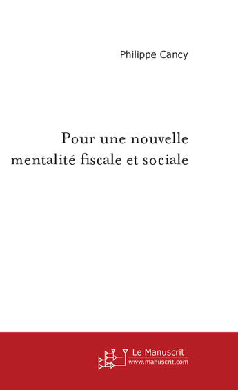 Couverture du livre « Pour une nouvelle mentalité fiscale et sociale » de Philippe Cancy aux éditions Le Manuscrit