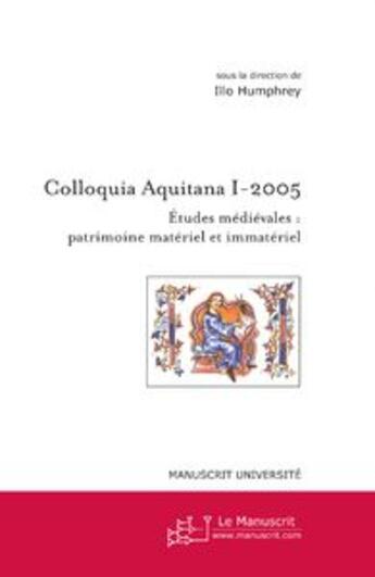 Couverture du livre « Colloquia Aquitana I - 2005 » de Illo Humphrey aux éditions Le Manuscrit