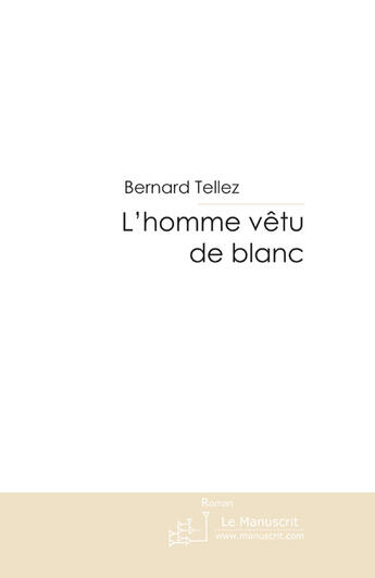 Couverture du livre « L'homme vêtu de blanc » de Tellez-B aux éditions Le Manuscrit