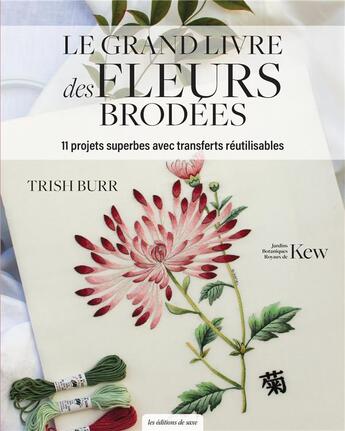 Couverture du livre « Le grand livre des fleurs brodées : 11 projets superbes avec transferts réutilisables » de Burr Trish aux éditions De Saxe