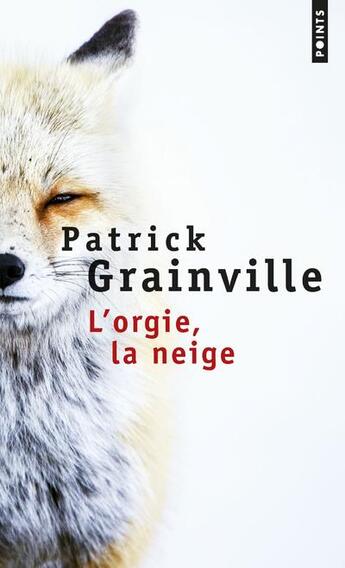 Couverture du livre « L'orgie, la neige » de Patrick Grainville aux éditions Points