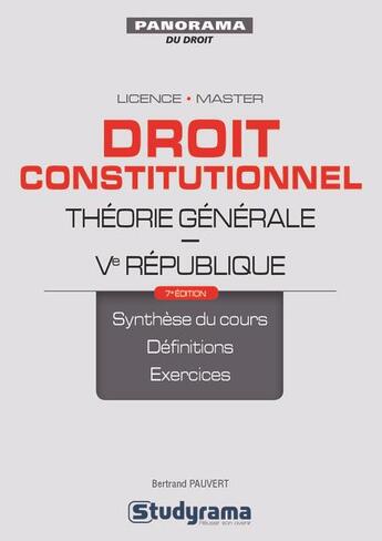 Couverture du livre « Droit constitutionnel ; théorie générale, Ve République ; synthèse du cours, définitions, exercices ; licence, master (7e édition) » de Bertrand Pauvert aux éditions Studyrama