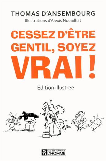 Couverture du livre « Cessez d'être gentil ; soyez vrai ! » de Thomas D'Ansembourg aux éditions Editions De L'homme