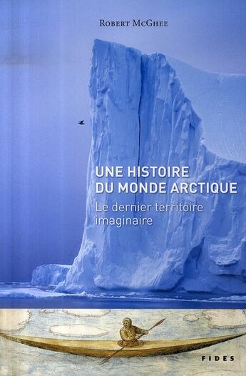 Couverture du livre « Une histoire du monde arctique ; le dernier territoire imaginaire » de Mcghee R aux éditions Fides