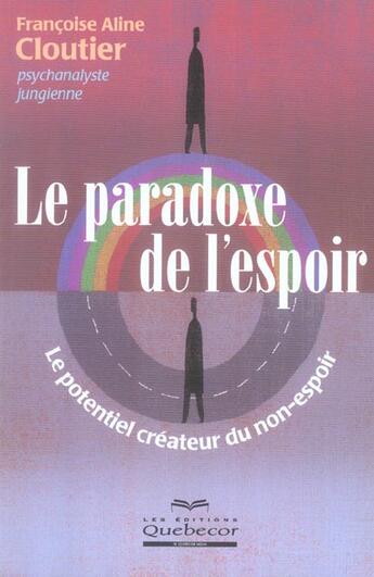 Couverture du livre « Le paradoxe de l'espoir - le potentiel createur du non-espoir » de Cloutier F A. aux éditions Quebecor