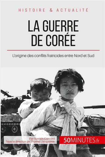 Couverture du livre « La guerre de Corée : l'origine des conflits fratricides entre Nord et Sud » de Quentin Convard aux éditions 50minutes.fr