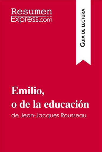 Couverture du livre « Emilio, o de la educaciÃ³n de Jean-Jacques Rousseau (GuÃ­a de lectura) : Resumen y anÃ¡lisis completo » de Resumenexpress aux éditions Resumenexpress