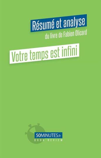 Couverture du livre « Votre temps est infini : résumé et analyse du livre de Fabien Olicard » de Eloy Florent aux éditions 50minutes.fr