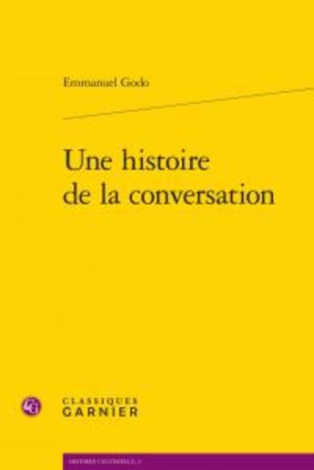 Couverture du livre « Une histoire de la conversation » de Emmanuel Godo aux éditions Classiques Garnier