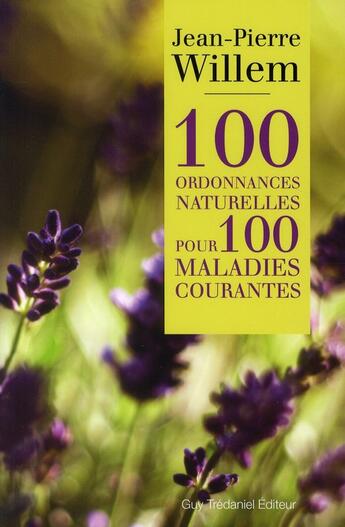 Couverture du livre « 100 ordonnances naturelles pour 100 maladies courantes » de Jean-Pierre Willem aux éditions Guy Trédaniel