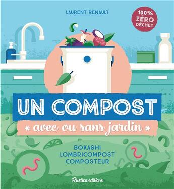 Couverture du livre « Un compost avec ou sans jardin : bokashi, lombricompost, composteur » de Laurent Renault aux éditions Rustica