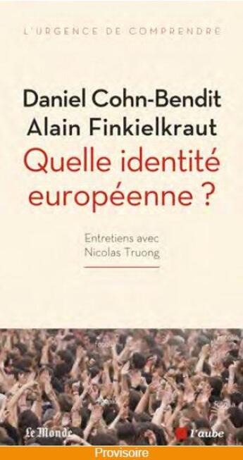 Couverture du livre « Quelle identité européenne ? entretiens avec Nicolas Truong » de Alain Finkielkraut et Daniel Cohn-Bendit aux éditions Editions De L'aube