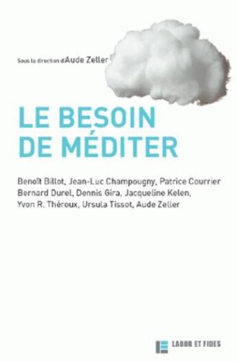 Couverture du livre « Le besoin de méditer » de Aude Zeller aux éditions Labor Et Fides