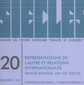 Couverture du livre « Siècles, n° 20/2004 : Représentations de l'autre et relations internationales, France-Espagne, 19e-20e siècles (édition 2005) » de  aux éditions Pu De Clermont Ferrand