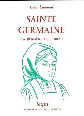 Couverture du livre « Sainte Germaine, La Bergere De Pibrac » de Dupin Laurand aux éditions Tequi