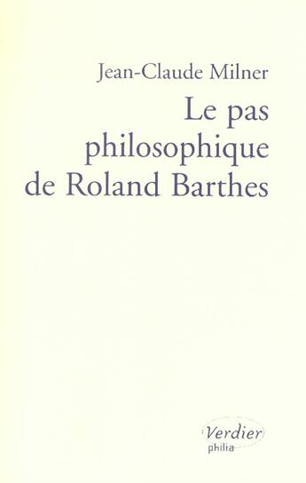 Couverture du livre « Le pas philosophique de roland barthes » de Jean-Claude Milner aux éditions Verdier