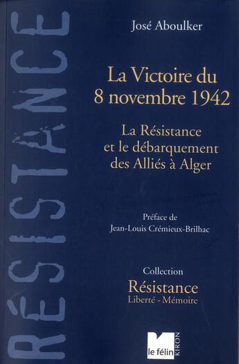 Couverture du livre « La victoire du 8 novembre 1942 » de Jose Aboulker aux éditions Felin