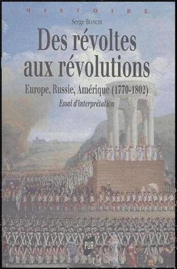 Couverture du livre « Des révoltes aux révolutions ; Europe, Russie, Amérique (1770-1802) ; essai d'interprétation » de Serge Bianchi aux éditions Pu De Rennes