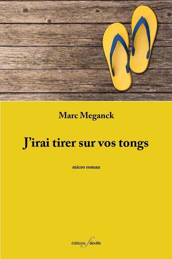 Couverture du livre « J'irai tirer sur vos tongs » de Marc Meganck aux éditions Editions F Deville