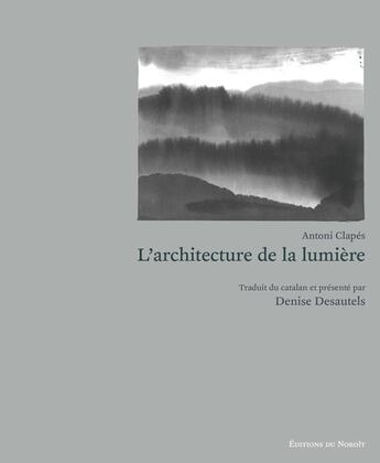 Couverture du livre « L'architecture de la lumiere » de Clapes Antoni aux éditions Éditions Du Noroît