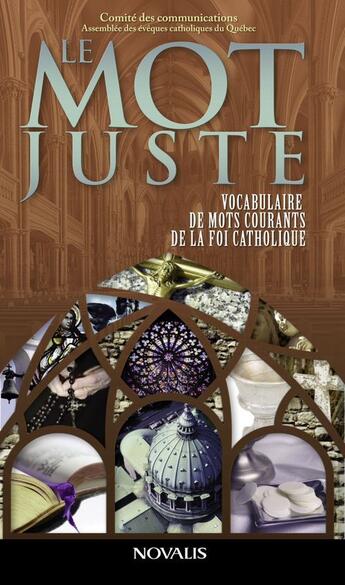 Couverture du livre « Le mot juste ; vocabulaire de mots courants de la foi catholique » de Comite Des Communications aux éditions Novalis