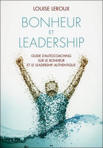 Couverture du livre « Bonheur et leadership ; guide d'auto-coaching sur le bonheur et le leadership authentique » de Louise Leroux aux éditions Ada