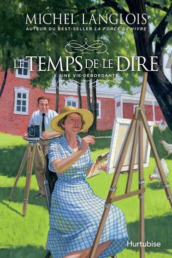 Couverture du livre « Le temps de le dire Tome 5 : une vie débordante » de Michel Langlois aux éditions Editions Hurtubise