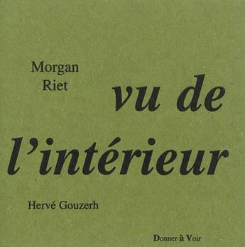 Couverture du livre « Vu de l'intérieur » de Morgan Riet aux éditions Donner A Voir