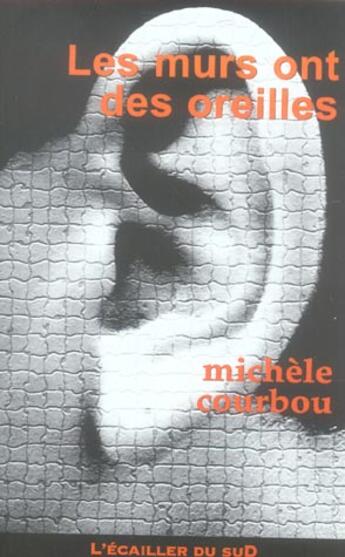 Couverture du livre « Les Murs Ont Des Oreilles » de Michele Courbou aux éditions L'ecailler Du Sud