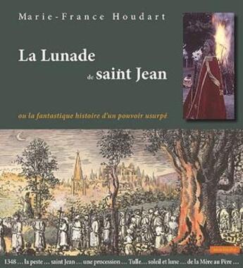 Couverture du livre « La lunade de saint Jean: ou la fantastique histoire d'un pouvoir usurpé » de Marie-France Houdart aux éditions Maiade