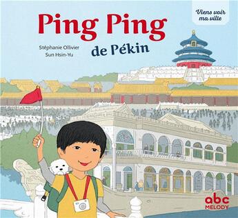 Couverture du livre « Viens voir ma ville ; Ping Ping de Pékin » de Stephane Ollivier et Hsin-Yu Sun aux éditions Abc Melody