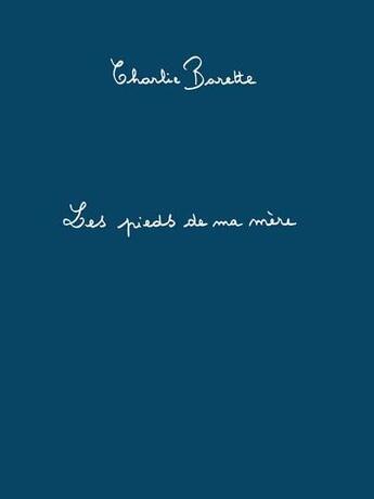 Couverture du livre « Les pieds de ma mère » de Charlie Barette aux éditions L'echappee Belle
