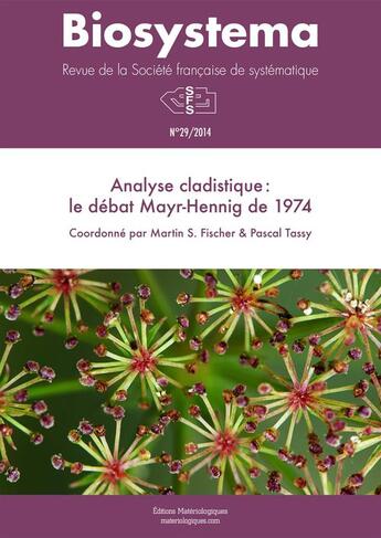 Couverture du livre « Biosystema : Analyse cladistique? : le débat Mayr-Hennig de 1974 - n°29/2014 » de Pascal Tassy et Martin Fischer aux éditions Materiologiques
