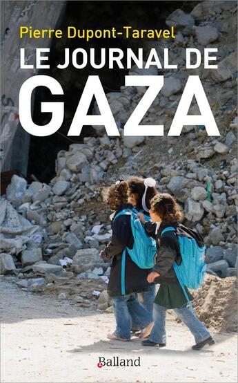 Couverture du livre « Le journal de Gaza » de Pierre Dupont-Travel aux éditions Balland