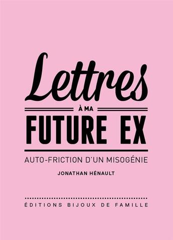 Couverture du livre « Lettres à ma future ex » de Jonathan Henault aux éditions Bijoux De Famille