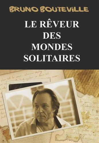 Couverture du livre « Le rêveur des mondes solitaires » de Bruno Bouteville aux éditions Posidonia Litteratures