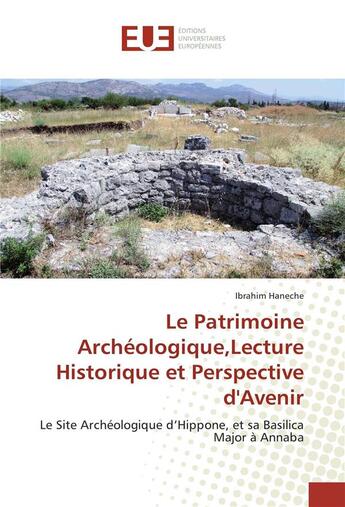 Couverture du livre « Le patrimoine archeologique,lecture historique et perspective d'avenir » de Haneche Ibrahim aux éditions Editions Universitaires Europeennes