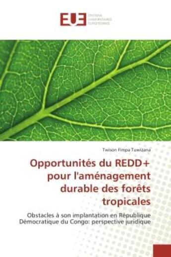 Couverture du livre « Opportunites du ReDD+ pour l'amenagement durabledes forets tropicales : Obstacles A son implantation en Republique Democratique du Congo: perspective juridique » de Twison Tuwizana aux éditions Editions Universitaires Europeennes