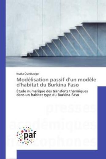 Couverture du livre « Modélisation passif d'un modèle d'habitat du Burkina Faso : Étude numérique des transferts thermiques dans un habitat type du Burkina Faso » de Issaka Ouedraogo aux éditions Presses Academiques Francophones