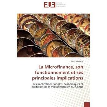 Couverture du livre « La microfinance, son fonctionnement et ses principales implications - les implications sociales, eco » de Mushiya Denis aux éditions Editions Universitaires Europeennes