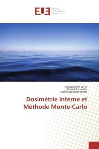 Couverture du livre « Dosimetrie interne et methode monte-carlo » de Abdderrahim Betka aux éditions Editions Universitaires Europeennes